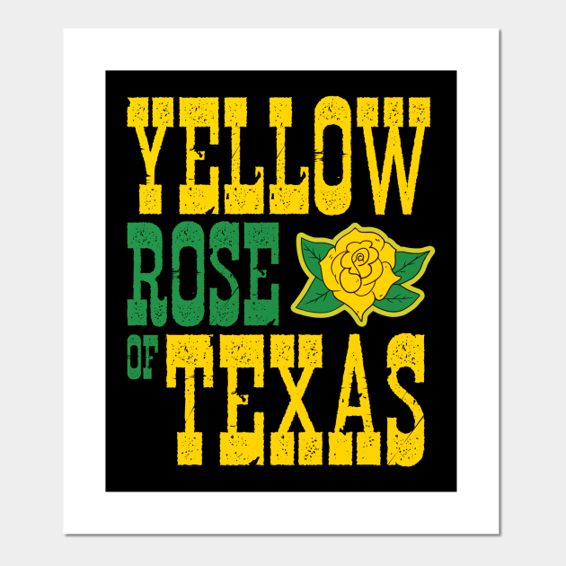 YELLOW ROSE OF TEXAS Yellow Rose Of Texas Posters and Art Prints